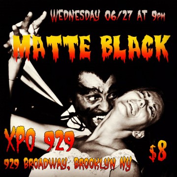 Matte Black live at XPO 929 Broadway, Brooklyn NY